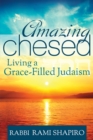Image for Amazing Chesed: Living a Grace-Filled Judaism