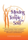 Image for Minding the Temple of the Soul: Balancing Body, Mind &amp; Spirit through Traditional Jewish Prayer, Movement and Meditation