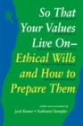 Image for So That Your Values Live On: Ethical Wills and How to Prepare Them.