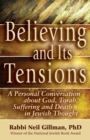 Image for Believing and Its Tensions: A Personal Conversation about God, Torah, Suffering and Death in Jewish Thought