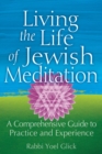 Image for Living the Life of Jewish Meditation: A Comprehensive Guide to Practice and Experience