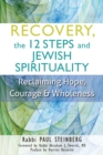 Image for Recovery, The 12 Steps and Jewish Spirituality: Reclaiming Hope, Courage and Wholeness