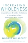 Image for Increasing Wholeness: Jewish Wisdom &amp; Guided Meditations to Strengthen &amp; Calm Body, Heart, Mind &amp; Spirit