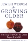 Image for Jewish Wisdom for Growing Older: Finding Your Grit and Grace Beyond Midlife