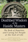 Image for Deathbed Wisdom of the Hasidic Masters: The Book of Departure and Caring for People at the End of Life.