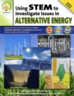 Image for Using STEM to Investigate Issues in Alternative Energy, Grades 6 - 8