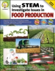 Image for Using STEM to Investigate Issues in Food Production, Grades 5 - 8