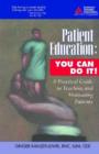 Image for Patient Education: You Can Do It! : A Practical Guide to Teaching and Motivating Patients