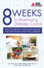 Image for 8 weeks to maximizing diabetes control  : how to improve your blood glucose and stay healthy with diabetes