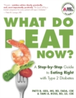 Image for What Do I Eat Now?: A Step-by-Step Guide to Eating Right with Type 2 Diabetes