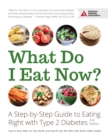 Image for What do I eat now?: a step-by-step guide to eating right with type 2 diabetes
