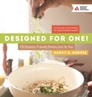 Image for Designed for One : 120 Diabetes-Friendly Dishes Just for You
