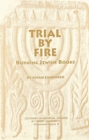 Image for Trial By Fire : Burning Jewish Books
