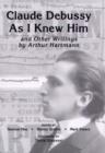 Image for &quot;Claude Debussy As I Knew Him&quot; and Other Writings of Arthur Hartmann