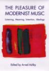 Image for The pleasure of modernist music  : listening, meaning, intention, ideology : 29