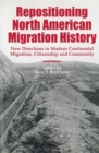 Image for Repositioning North American migration history  : new directions in modern continental migration and citizenship
