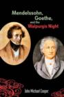 Image for Mendelssohn, Goethe, and the Walpurgis night  : the heathen muse in European culture, 1700-1850