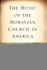 Image for The Music of the Moravian Church in America