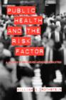 Image for Public health and the risk factor  : a history of an uneven medical revolution