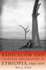 Image for Radicalism and Cultural Dislocation in Ethiopia, 1960-1974