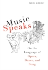 Image for Music speaks  : on the language of opera, dance, and song