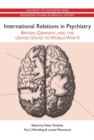 Image for International relations in psychiatry  : Britain, Germany and the United States to World War II