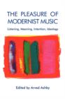 Image for The pleasure of modernist music  : listening, meaning, intention, ideology