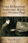 Image for John Kirkpatrick, American music, and the printed page