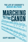 Image for Marching to the canon  : the life of Schubert&#39;s &quot;Marche militaire&quot;