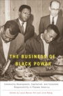 Image for The business of black power  : community development, capitalism, and corporate responsibility in postwar America