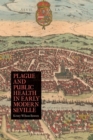 Image for Plague and Public Health in Early Modern Seville