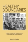 Image for Healthy boundaries  : property, law, and public health in England and Wales, 1815-1872