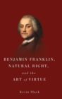Image for Benjamin Franklin, Natural Right, and the Art of Virtue