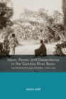 Image for Islam, power, and dependency in the Gambia River basin  : the politics of land control, 1790-1940