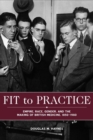 Image for Fit to practice  : empire, race, gender, and the making of British medicine, 1850-1980