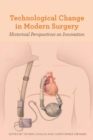 Image for Technological Change in Modern Surgery : Historical Perspectives on Innovation