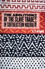 Image for The abolition of the slave trade in southeastern Nigeria, 1885-1950