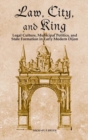 Image for Law, city, and king: legal culture, municipal politics, and state formation in early modern Dijon