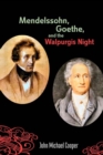 Image for Mendelssohn, Goethe, and the Walpurgis night: the heathen muse in European culture, 1700-1850 : v. 43