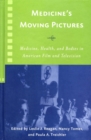 Image for Medicine&#39;s moving pictures: medicine, health, and bodies in American film and television