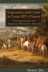 Image for Expansion and crisis in Louis XIV&#39;s France: Franche-Comte and absolute monarchy, 1674-1715