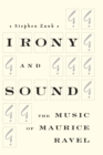 Image for Irony and sound: the music of Maurice Ravel