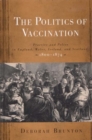 Image for The politics of vaccination: practice and policy in England, Wales, Ireland, and Scotland, 1800-1874