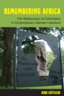 Image for Remembering Africa: The Rediscovery of Colonialism in Contemporary German Literature