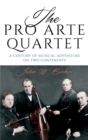 Image for The Pro Arte Quartet of Brussels and Madison  : a century of musical adventure on two continents