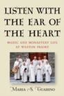 Image for Listen with the ear of the heart  : music and monastery life at Weston Priory