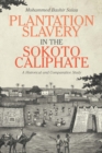 Image for Plantation slavery in the Sokoto caliphate  : a historical and comparative study