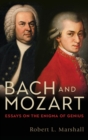 Image for Bach and Mozart  : essays on the enigma of genius