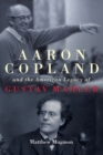 Image for Aaron Copland and the American legacy of Gustav Mahler