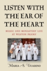 Image for Listen with the Ear of the Heart : Music and Monastery Life at Weston Priory